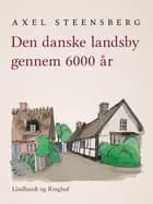Den danske landsby gennem 6000 år af Axel Steensberg