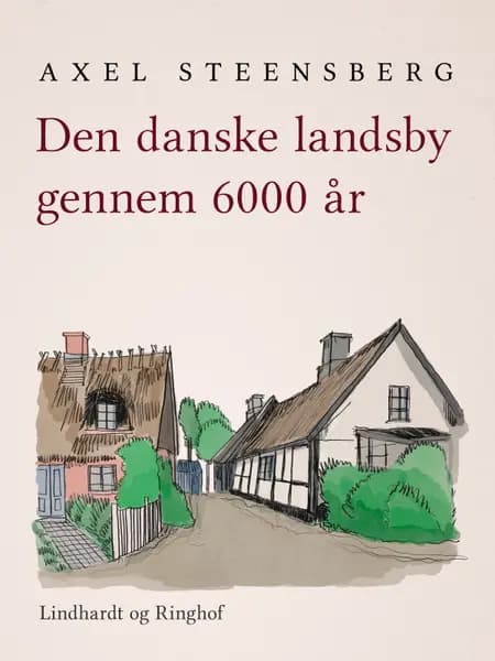 Den danske landsby gennem 6000 år af Axel Steensberg