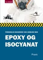 Personlig sikkerhed ved arbejde med epoxy og isocyanat af Praxis Forlag A/S