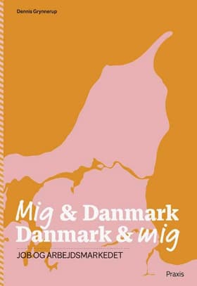 Mig & Danmark Danmark & mig - Job og arbejdsmarkedet af Dennis Grynnerup