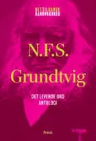 N.F.S. Grundtvig: Det levende ord - Antologi