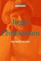 Inger Christensen: Multimodal antologi af Inger Christensen