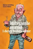 Halvgamle mænd i deres bedste alder af Gorm Vølver og Bjarne Schilling