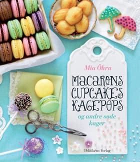 Macarons cupcakes popcakes og andre søde kager af Mia Öhren