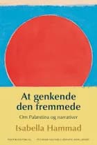 At genkende den fremmede - Om Palæstina og narrativer