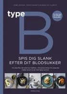 Type B - Spis dig slank efter dit blodsukker af Arne Astrup, Christian Bitz og Fiil Hjorth