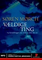 Vældige ting - 63 fortællinger om verden af Søren Mørch