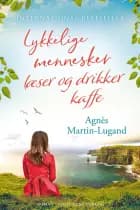 Lykkelige mennesker læser og drikker kaffe af Agnes Martin Lugand","Agnès Martin Lugand","Agnès Martin-Lugand