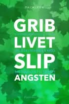 Grib livet, slip angsten