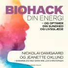 Biohack din energi af Nickolai Damgaard, Jeanette Oxlund og Sara Møller Christensen