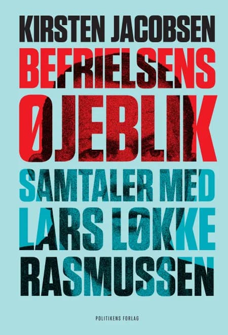 Befrielsens øjeblik - Samtaler med Lars Løkke Rasmussen af Kirsten Jacobsen