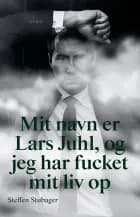 Mit navn er Lars Juhl, og jeg har fucket mit liv op af Lars Juhl og Steffen Stubager