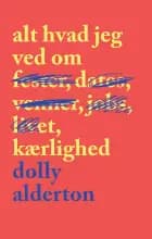 Alt hvad jeg ved om kærlighed af Dolly Alderton