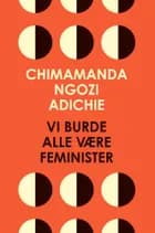 Vi burde alle være feminister af Chimamanda Ngozi Adichie