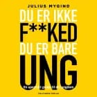 Du er ikke f**ked- du er er bare ung af Julius Winther Mygind