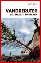 Turen går til vandreruter ved havet i Danmark - Rejsebog af Gunhild Riske
