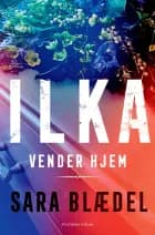 ILKA - Ilka vender hjem af Sara Blædel