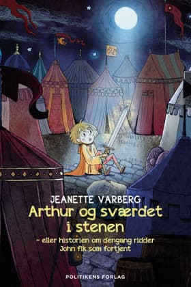 Arthur og sværdet i stenen - eller historien om dengang ridder John fik som fortjent af Jeanette Varberg