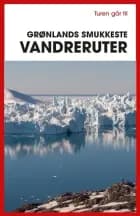 Turen går til Grønlands smukkeste vandreruter
