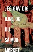 Jeg gav dig øjne, og du så mod mørket af Irene Solà