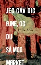 Jeg gav dig øjne, og du så mod mørket af Irene Solà