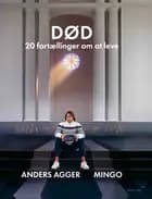 Død - 20 fortællinger om at leve af Anders Agger og Mingo Nørager