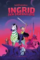 Ingrid den Grænseløse af Anders Morgenthaler og Mikael Wulff