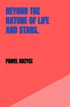 Beyond the nature of life and stars.