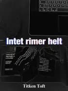 Intet rimer helt af Titken Pavia Toft