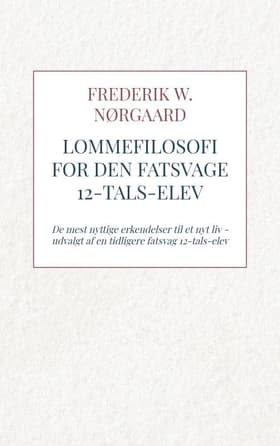 Lommefilosofi for Den Fatsvage 12-tals-elev af Frederik W. Nørgaard