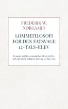 Lommefilosofi for Den Fatsvage 12-tals-elev af Frederik W. Nørgaard