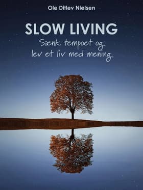Slow living - sænk tempoet og lev et liv med mening af Ole Ditlev Nielsen