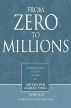 From Zero To Millions inspirational success stories in network marketing af Noel Luis