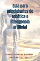 Guía para principiantes de robótica e inteligencia artificial af Søren Tranberg Hansen