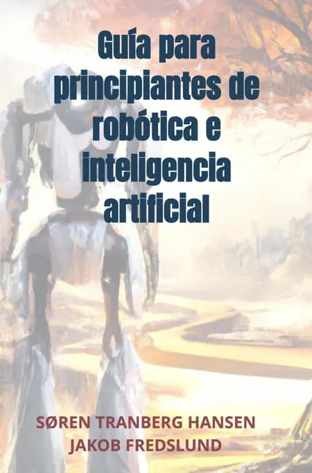 Guía para principiantes de robótica e inteligencia artificial af Søren Tranberg Hansen
