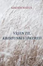 VEJEN TIL KRISTUSBEVIDSTHED af Kim Michaels