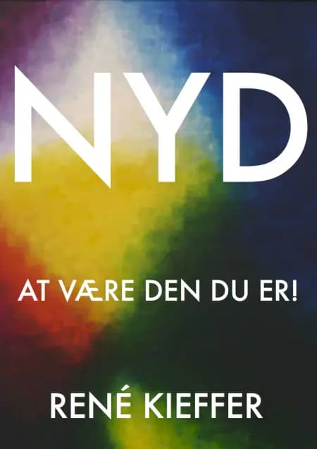 NYD AT VÆRE DEN DU ER! af Rene Kieffer