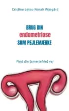 Brug din endometriose som pejlemærke