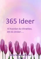 365 Ideer til hvordan du tiltrækker det du ønsker