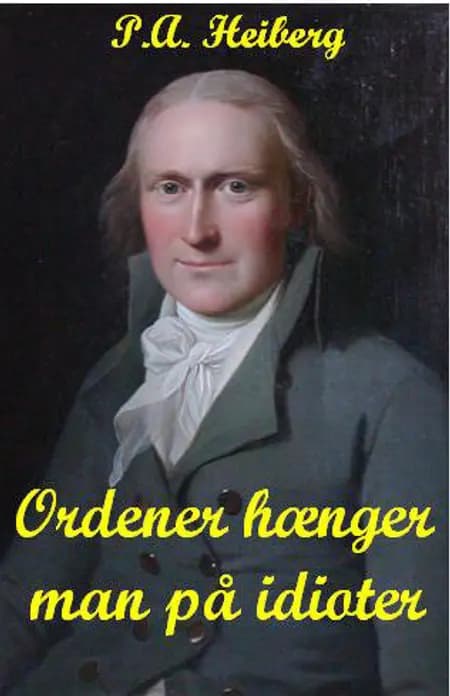 Ordener hænger man på idioter af P.A. Heiberg