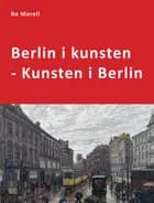 Berlin i kunsten - Kunsten i Berlin af Bo Morell