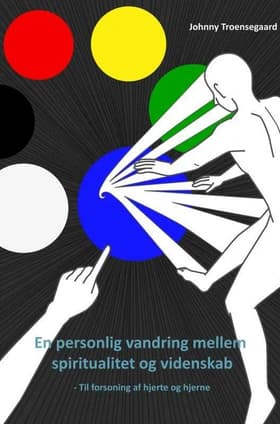 En personlig vandring mellem spiritualitet og videnskab af Johnny Troensegaard