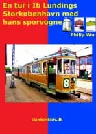 En tur i Ib Lundings Storkøbenhavn med hans sporvogne af Philip Wu