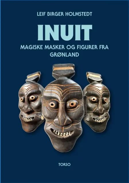 INUIT- MAGISKE MASKER OG FIGURER FRA GRØNLAND af Leif Birger Holmstedt