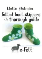 Felted Boot Slippers - a thorough guide