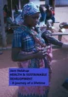 HEALTH & SUSTAINABLE DEVELOPMENT – A journey of a lifetime af Jorn Heldrup