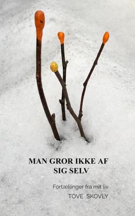 Man gror ikke af sig selv af Tove Skovly