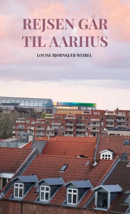 Rejsen går til Aarhus af Louise Weibel