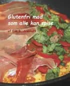 Glutenfri mad som alle kan spise af Eva Birgitte Arentoft