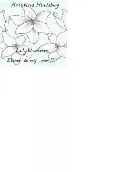 Lilyblomsten, elsker du mig, mor? af Kristina Hindsberg
